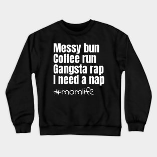 Messy bun coffee run gangsta rap I need a nap Crewneck Sweatshirt